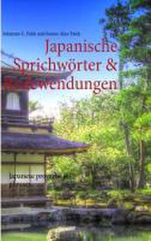 Japanische Sprichwörter & Redewendungen de Johannes C. Falck