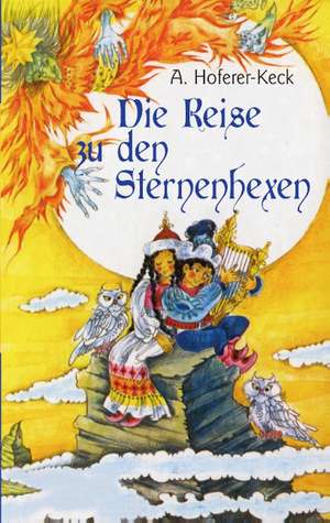 Die Reise zu den Sternhexen de Alma Hoferer-Keck