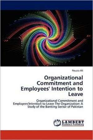 Organizational Commitment and Employees' Intention to Leave de Fouzia Ali