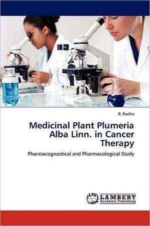 Medicinal Plant Plumeria Alba Linn. in Cancer Therapy de R. Radha