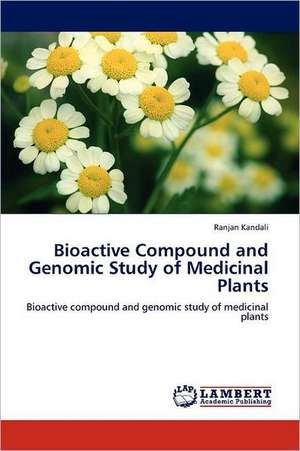 Bioactive Compound and Genomic Study of Medicinal Plants de Ranjan Kandali