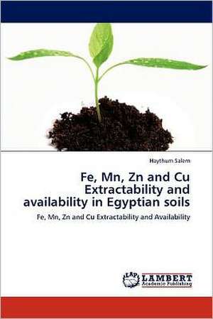 Fe, Mn, Zn and Cu Extractability and availability in Egyptian soils de Haythum Salem