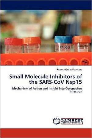 Small Molecule Inhibitors of the SARS-CoV Nsp15 de Joanna Ortiz-Alcantara