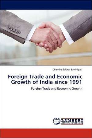 Foreign Trade and Economic Growth of India since 1991 de Chandra Sekhar Bahinipati