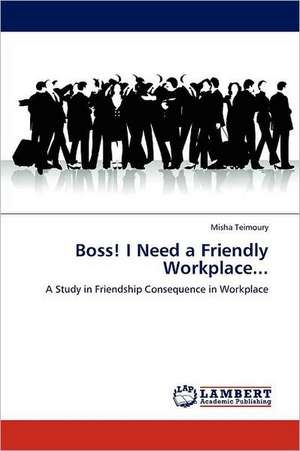 Boss! I Need a Friendly Workplace... de Misha Teimoury