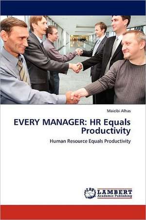 Every Manager: HR Equals Productivity de Maicibi Alhas