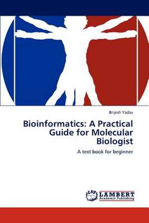 Bioinformatics: A Practical Guide for Molecular Biologist de Brijesh Yadav