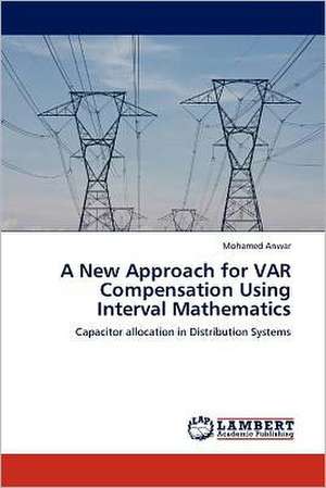 A New Approach for VAR Compensation Using Interval Mathematics de Mohamed Anwar