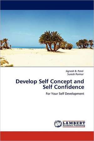 Develop Self Concept and Self Confidence de Jignesh B. Patel