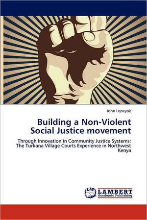 Building a Non-Violent Social Justice movement de John Lopeyok