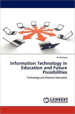 Information Technology in Education and Future Possibilities de Ali Murtaza