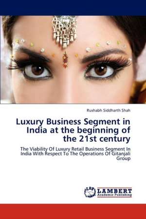 Luxury Business Segment in India at the beginning of the 21st century de Rushabh Siddharth Shah