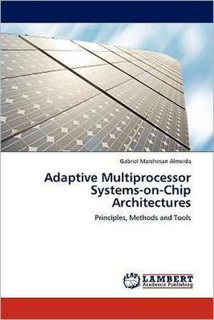 Adaptive Multiprocessor Systems-on-Chip Architectures de Gabriel Marchesan Almeida