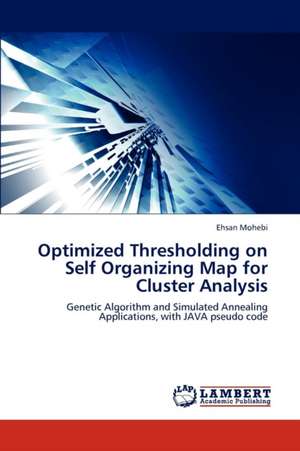 Optimized Thresholding on Self Organizing Map for Cluster Analysis de Ehsan Mohebi