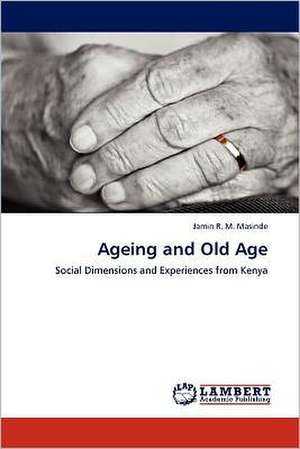 Ageing and Old Age de Jamin R. M. Masinde