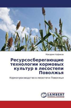 Resursosberegayushchie tekhnologii kormovykh kul'tur v lesostepi Povolzh'ya de Nafikov Makarim