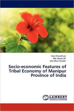 Socio-economic Features of Tribal Economy of Manipur Province of India de Anju Choudhury