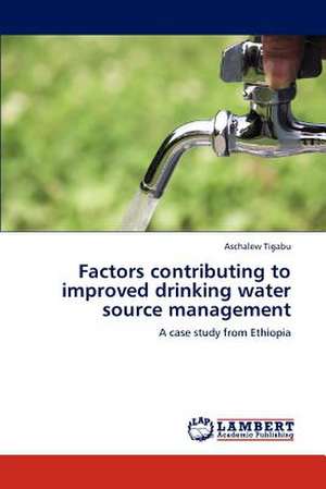 Factors contributing to improved drinking water source management de Aschalew Tigabu