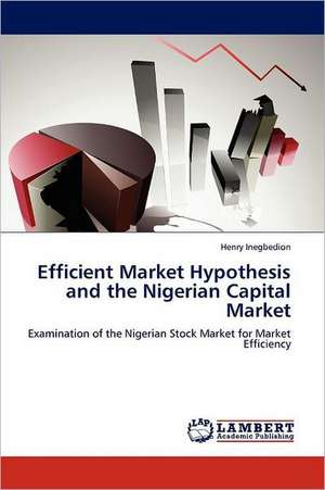 Efficient Market Hypothesis and the Nigerian Capital Market de Henry Inegbedion