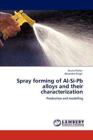 Spray forming of Al-Si-Pb alloys and their characterization de Aruna Tomar