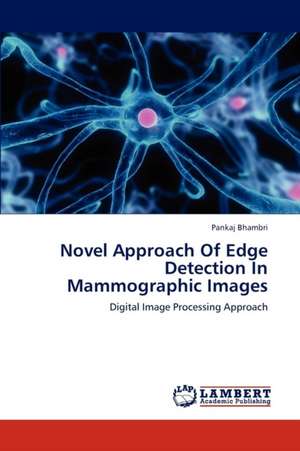 Novel Approach Of Edge Detection In Mammographic Images de PANKAJ BHAMBRI