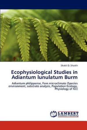 Ecophysiological Studies in Adiantum lunulatum Burm de Shakil D. Shaikh