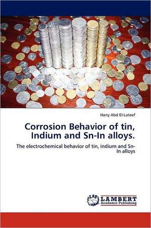 Corrosion Behavior of tin, Indium and Sn-In alloys. de Hany Abd El-Lateef