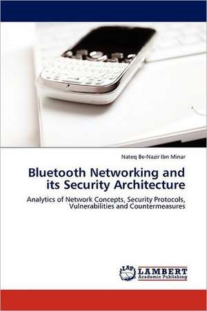 Bluetooth Networking and its Security Architecture de Nateq Be-Nazir Ibn Minar