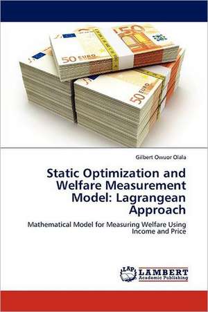 Static Optimization and Welfare Measurement Model: Lagrangean Approach de Gilbert Owuor Olala