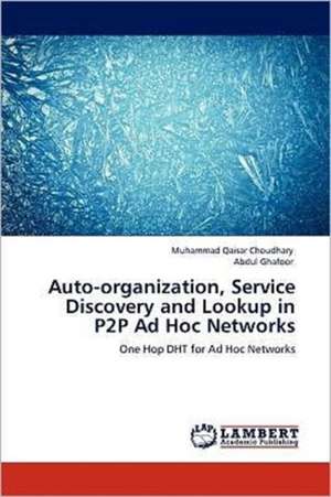 Auto-organization, Service Discovery and Lookup in P2P Ad Hoc Networks de Muhammad Qaisar Choudhary