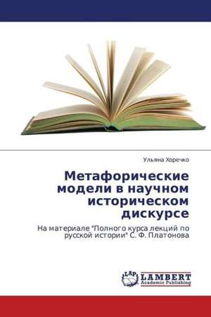 Metaforicheskie modeli v nauchnom istoricheskom diskurse de Khorechko Ul'yana