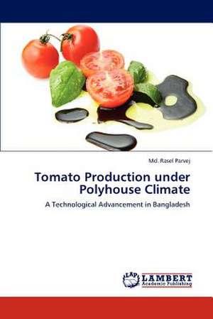 Tomato Production under Polyhouse Climate de Md. Rasel Parvej