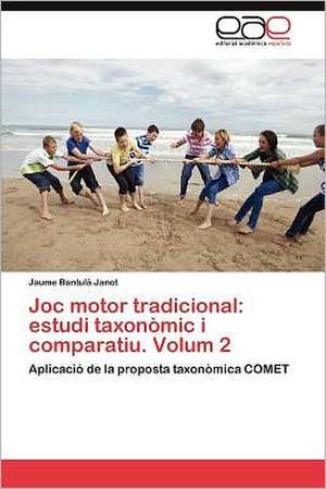 Joc Motor Tradicional: Estudi Taxonomic I Comparatiu. Volum 2 de Jaume Bantulà Janot