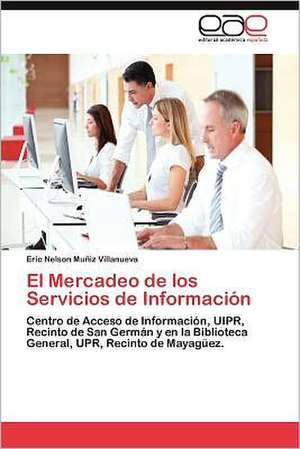 El Mercadeo de Los Servicios de Informacion: Mexico 1995-2005 de Eric Nelson Muñiz Villanueva