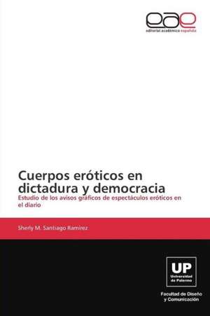 Cuerpos eróticos en dictadura y democracia de Sherly M. Santiago Ramírez