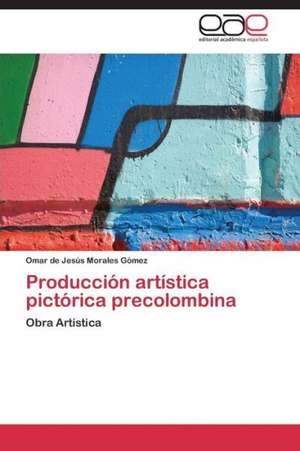 Producción artística pictórica precolombina de Omar de Jesús Morales Gómez