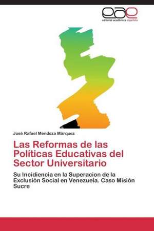 Las Reformas de las Políticas Educativas del Sector Universitario de José Rafael Mendoza Márquez