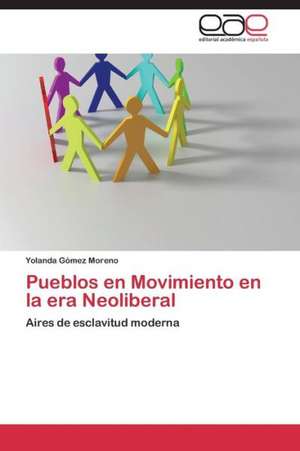 Pueblos en Movimiento en la era Neoliberal de Yolanda Gómez Moreno