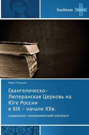 Ewangelichesko-Lüteranskaq Cerkow' na Juge Rossii w XIX - nachale XXw. de Pawel Tkachenko