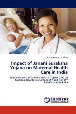 Impact of Janani Suraksha Yojana on Maternal Health Care in India de Satish Kumar Chauhan