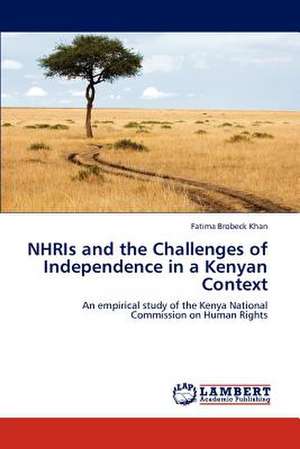 NHRIs and the Challenges of Independence in a Kenyan Context de Fatima Brobeck Khan