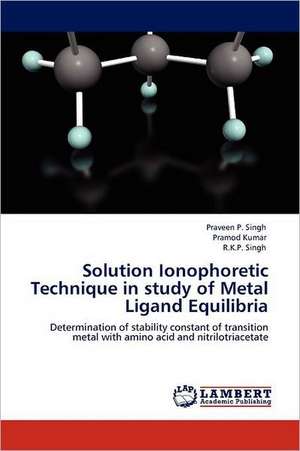 Solution Ionophoretic Technique in study of Metal Ligand Equilibria de Praveen P. Singh