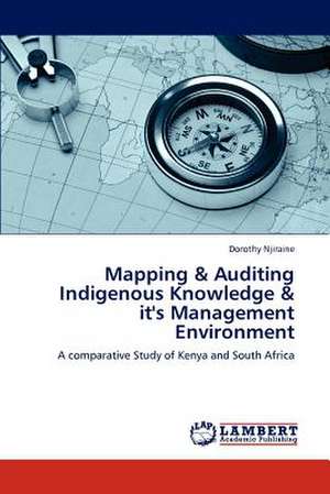 Mapping & Auditing Indigenous Knowledge & it's Management Environment de Dorothy Njiraine