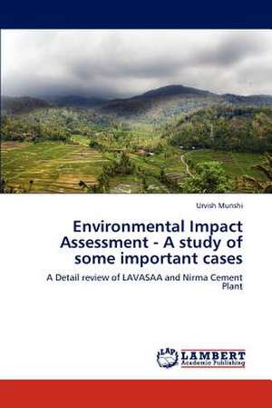 Environmental Impact Assessment - A study of some important cases de Urvish Munshi