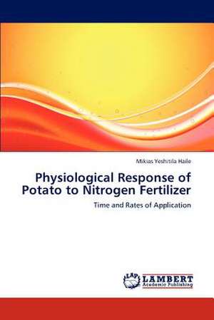 Physiological Response of Potato to Nitrogen Fertilizer de Mikias Yeshitila Haile