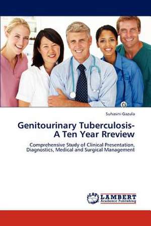 Genitourinary Tuberculosis- A Ten Year Rreview de Suhasini Gazula