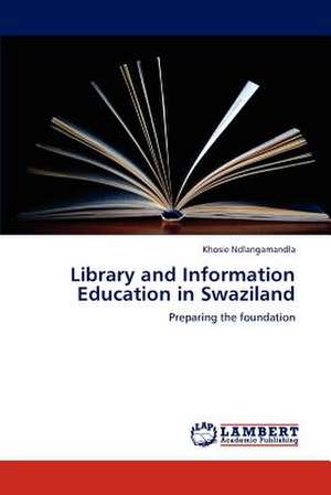 Library and Information Education in Swaziland de Khosie Ndlangamandla