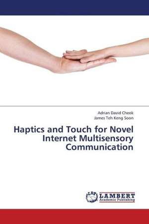 Haptics and Touch for Novel Internet Multisensory Communication de Cheok Adrian David