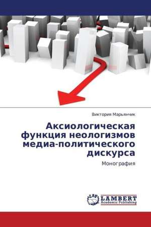 Aksiologicheskaya funktsiya neologizmov media-politicheskogo diskursa de Mar'yanchik Viktoriya