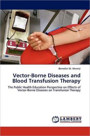 Vector-Borne Diseases and Blood Transfusion Therapy de Benedict M. Mwenji